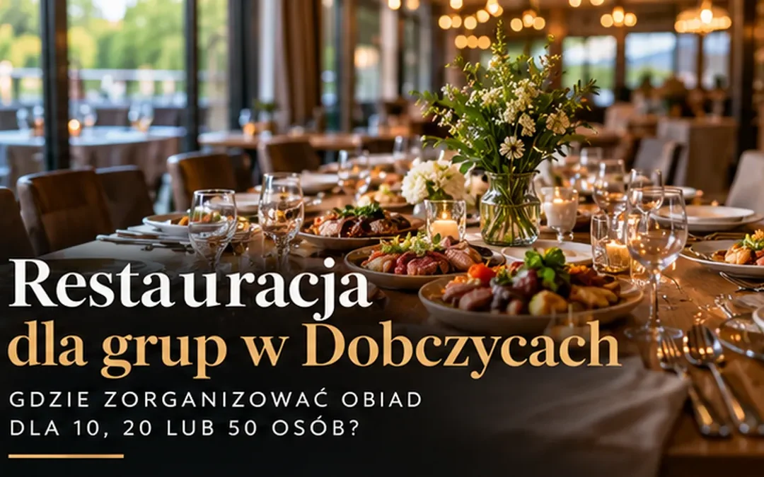 Restauracja dla grup Dobczyce – jak zaplanować wspólny obiad?